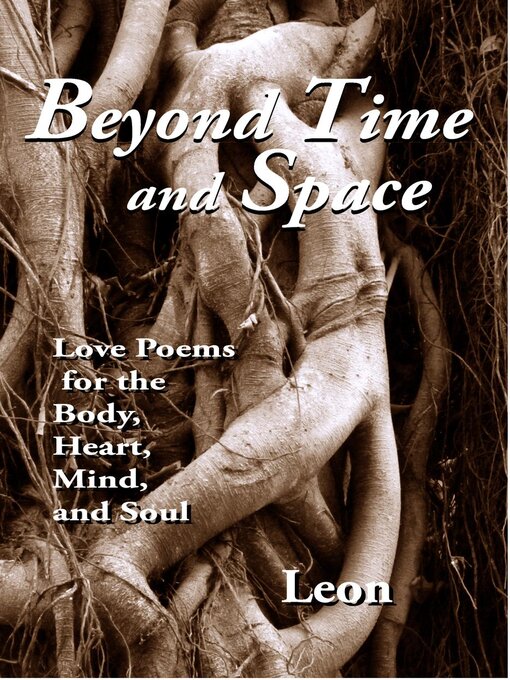 Title details for Beyond Time and Space--Love Poems for the Body, Heart, Mind and Soul by Leon - Available